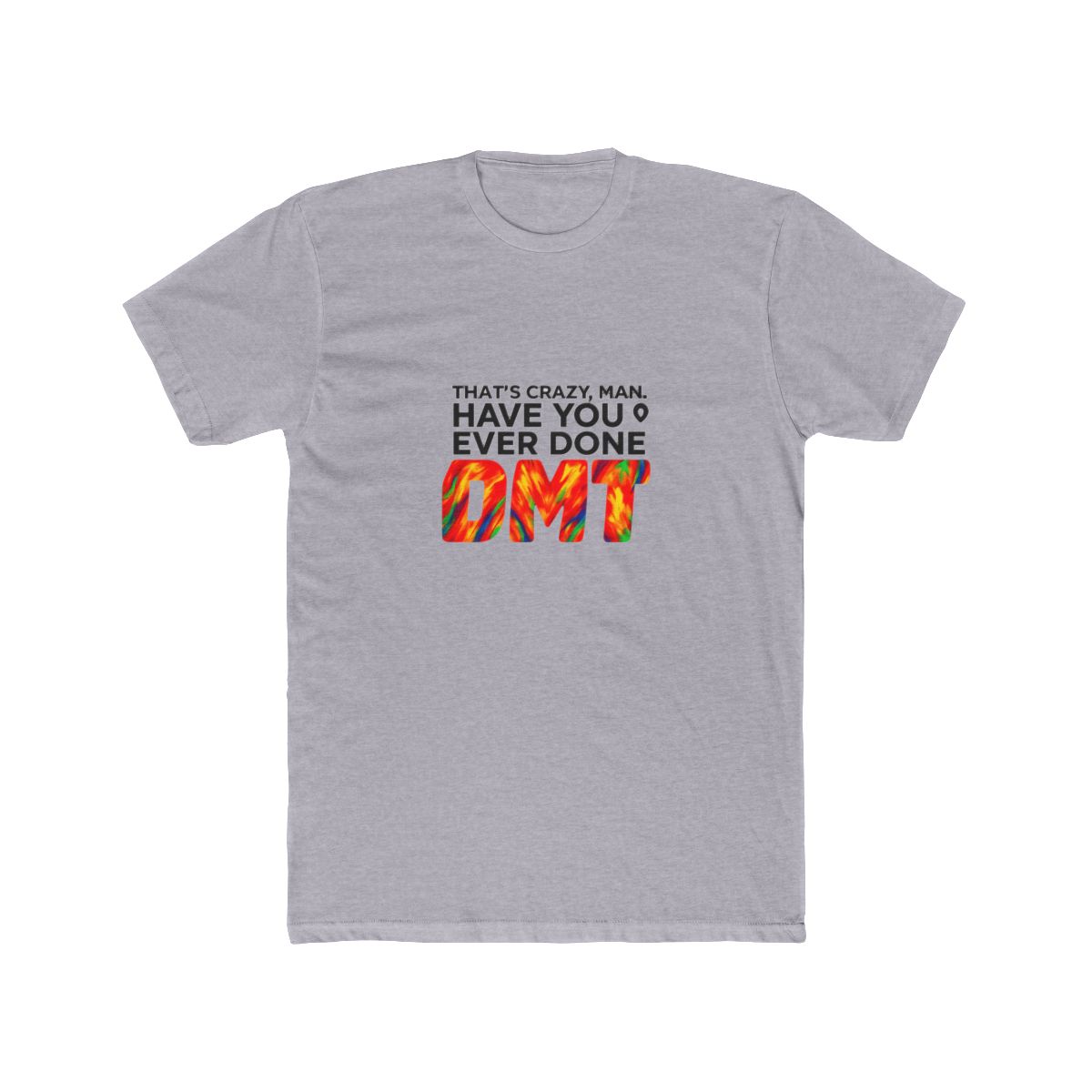 Have you ever done DMT? T-Shirt