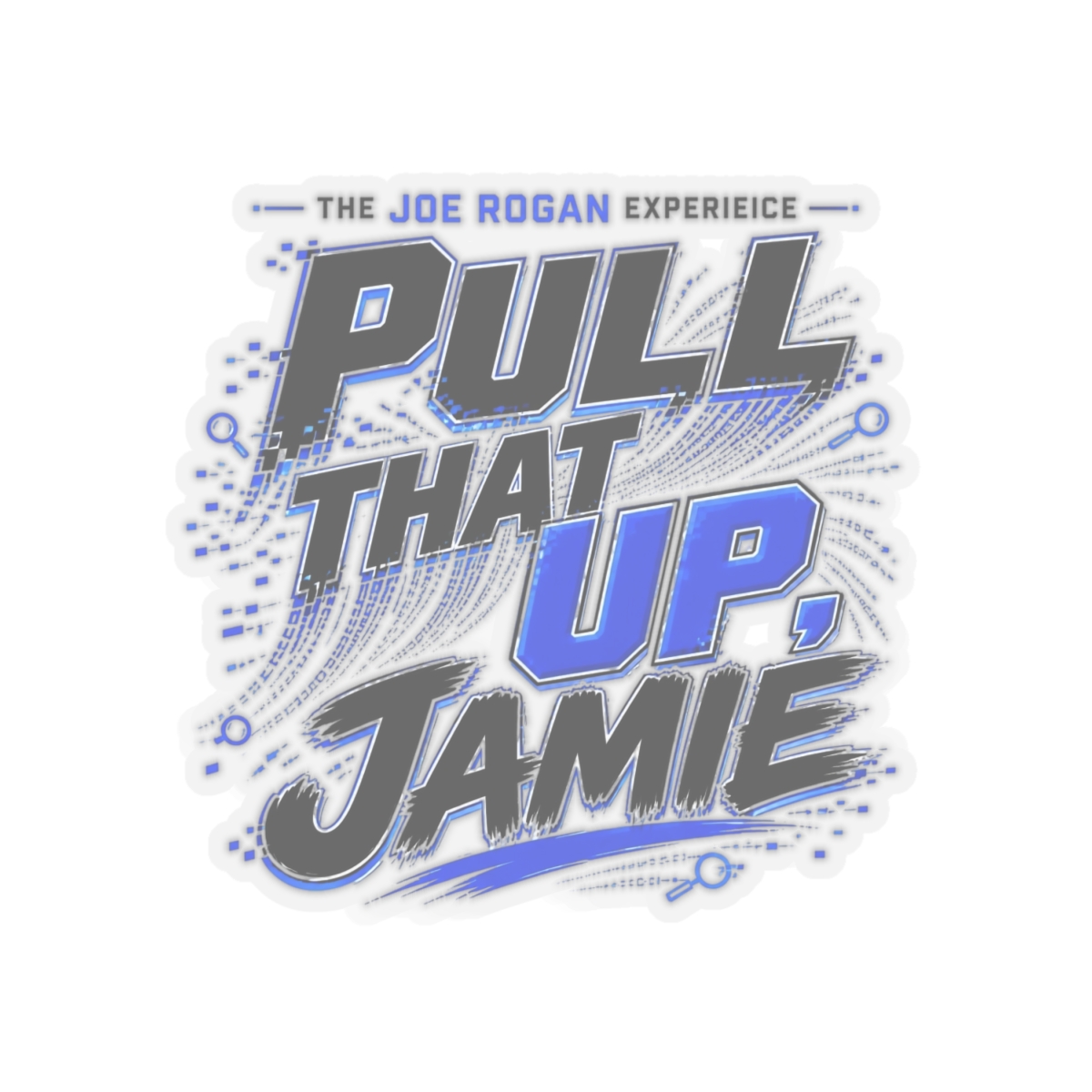 Joe Rogan "Pull that Up, Jamie" Sticker