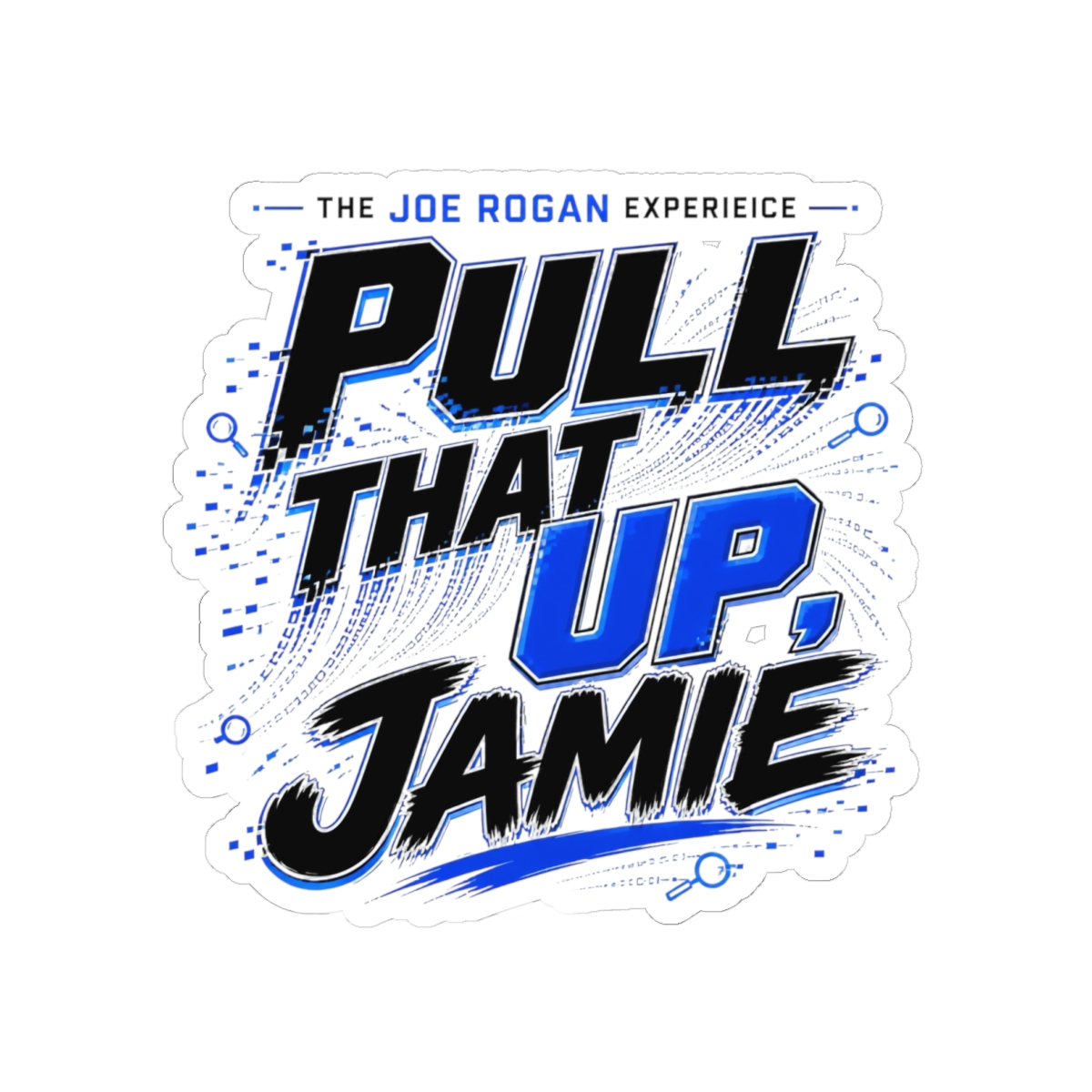 Joe Rogan "Pull that Up, Jamie" Sticker